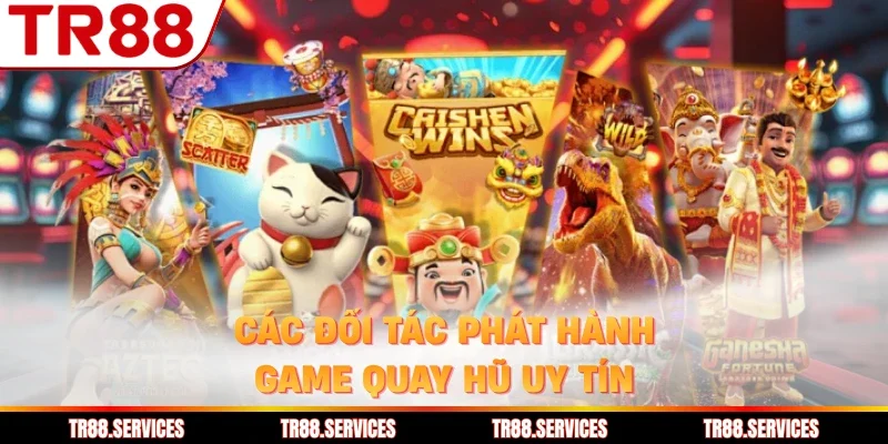 Các đối tác phát hành game quay hũ uy tín