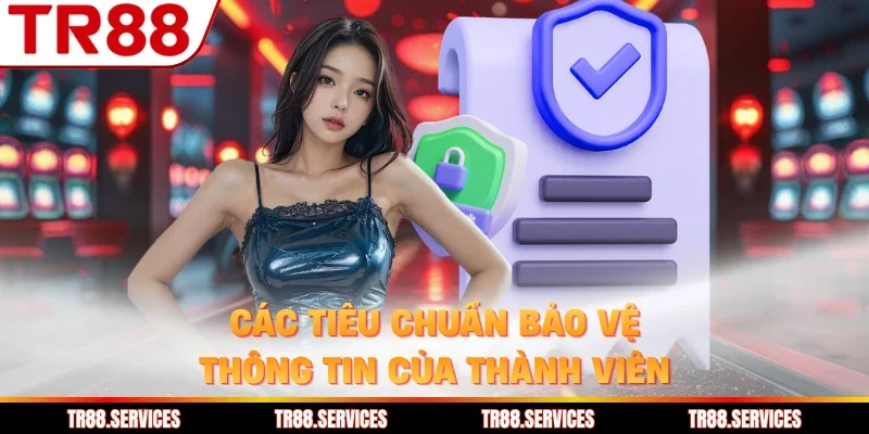 Các tiêu chuẩn bảo vệ thông tin của thành viên
