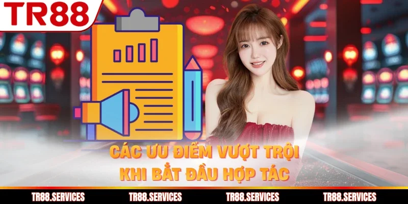 Các ưu điểm vượt trội khi bắt đầu hợp tác