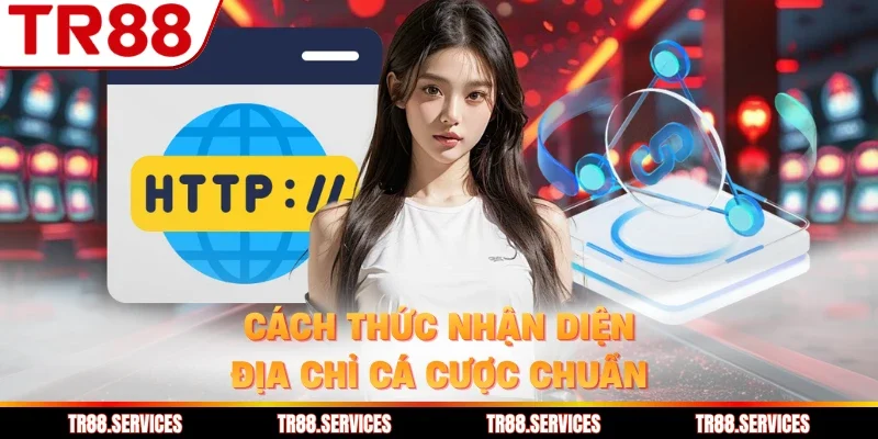 Cách thức nhận diện địa chỉ cá cược chuẩn