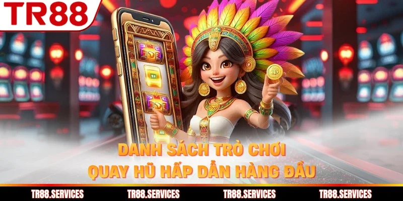 Danh sách trò chơi quay hũ hấp dẫn hàng đầu