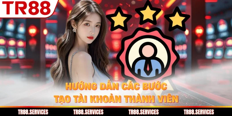 Hướng dẫn các bước tạo tài khoản thành viên