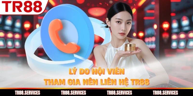 Lý do hội viên tham gia nên liên hệ TR88