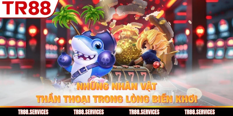 Những nhân vật thần thoại trong lòng biển khơi