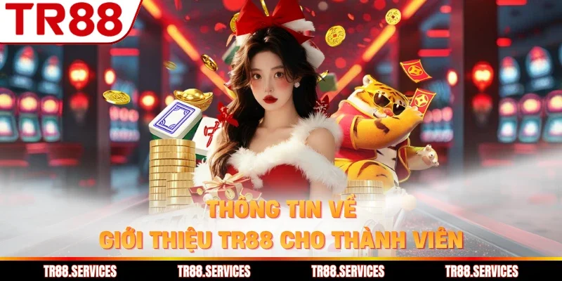 Thông tin về giới thiệu TR88 cho thành viên